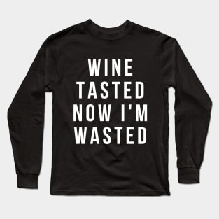 Wine Tasted Now I'm Wasted - Funny Long Sleeve T-Shirt
